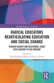 Radical Educators Rearticulating Education and Social Change: Teacher Agency and Resistance, Early 20th Century to the Present book cover