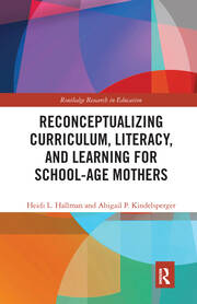 Reconceptualizing Curriculum, Literacy, and Learning for School-Age Mothers book cover