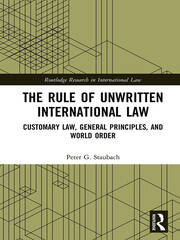 The Rule of Unwritten International Law: Customary Law, General Principles, and World Order book cover