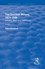 The Scottish Miners, 1874–1939: Volume 1: Industry, Work and Community book cover
