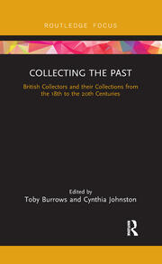 Collecting the Past: British Collectors and their Collections from the 18th to the 20th Centuries book cover