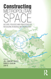 Constructing Metropolitan Space: Actors, Policies and Processes of Rescaling in World Metropolises book cover
