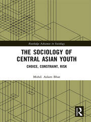 The Sociology of Central Asian Youth: Choice, Constraint, Risk book cover