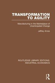 Transformation to Agility: Manufacturing in the Marketplace of Unanticipated Change book cover
