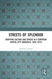 Streets of Splendor: Shopping Culture and Spaces in a European Capital City (Brussels, 1830-1914) book cover