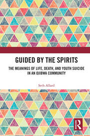 Guided by the Spirits: The Meanings of Life, Death, and Youth Suicide in an Ojibwa Community book cover