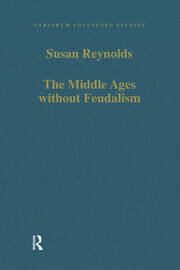 The Middle Ages without Feudalism: Essays in Criticism and Comparison on the Medieval West book cover