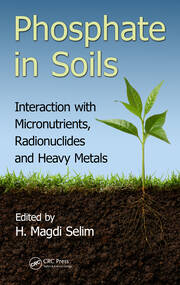 Phosphate in Soils: Interaction with Micronutrients, Radionuclides and Heavy Metals book cover