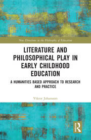 Literature and Philosophical Play in Early Childhood Education: A Humanities Based Approach to Research and Practice book cover