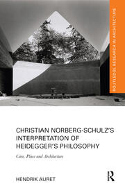 Christian Norberg-Schulz’s Interpretation of Heidegger’s Philosophy: Care, Place and Architecture book cover