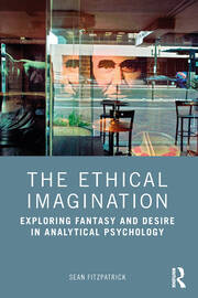 The Ethical Imagination: Exploring Fantasy and Desire in Analytical Psychology book cover