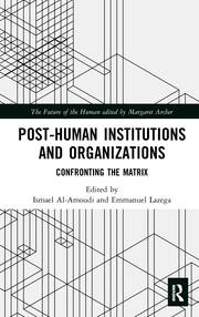 Post-Human Institutions and Organizations: Confronting the Matrix book cover