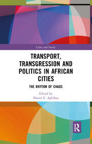 Transport, Transgression and Politics in African Cities: The Rhythm of Chaos book cover