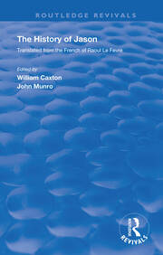 Revival: Caxton's History of Jason (1913): The History of Jason - Translated from the French of Raoul le Fèvre book cover