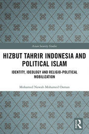 Hizbut Tahrir Indonesia and Political Islam: Identity, Ideology and Religio-Political Mobilization book cover
