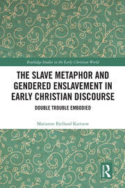 The Slave Metaphor and Gendered Enslavement in Early Christian Discourse: Double Trouble Embodied book cover