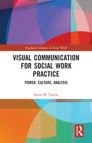 Visual Communication for Social Work Practice: Power, Culture, Analysis book cover