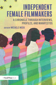 Independent Female Filmmakers: A Chronicle through Interviews, Profiles, and Manifestos book cover