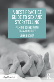 A Best Practice Guide to Sex and Storytelling: Filming Scenes with Sex and Nudity book cover