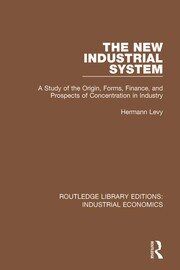 The New Industrial System: A Study of the Origin, Forms, Finance, and Prospects of Concentration in Industry book cover