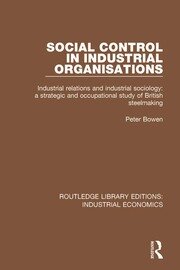 Social Control in Industrial Organisations: Industrial Relations and Industrial Sociology: A Strategic and Occupational Study of British Steelmaking book cover
