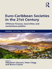 Euro-Caribbean Societies in the 21st Century: Offshore finance, local élites and contentious politics book cover