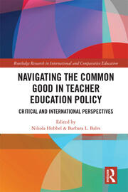 Navigating the Common Good in Teacher Education Policy: Critical and International Perspectives book cover