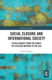 Social Closure and International Society: Status Groups from the Family of Civilised Nations to the G20 book cover