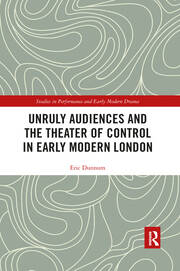Unruly Audiences and the Theater of Control in Early Modern London book cover