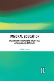 Immoral Education: The Assault on Teachers’ Identities, Autonomy and Efficacy book cover