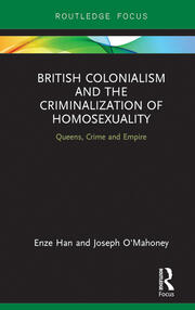 British Colonialism and the Criminalization of Homosexuality: Queens, Crime and Empire book cover