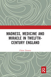 Madness, Medicine and Miracle in Twelfth-Century England book cover