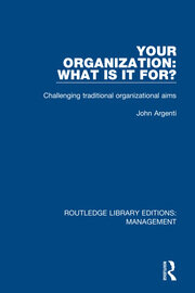 Your Organization: What Is It For?: Challenging Traditional Organizational Aims book cover