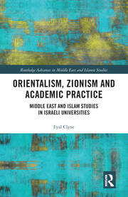 Orientalism, Zionism and Academic Practice: Middle East and Islam Studies in Israeli Universities book cover