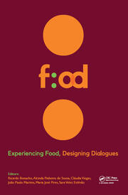 Experiencing Food, Designing Dialogues: Proceedings of the 1st International Conference on Food Design and Food Studies (EFOOD 2017), Lisbon, Portugal, October 19-21, 2017 book cover