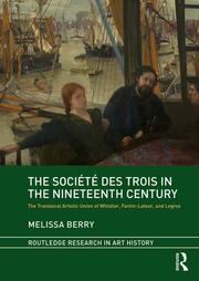 The Société des Trois in the Nineteenth Century: The Translocal Artistic Union of Whistler, Fantin-Latour, and Legros book cover