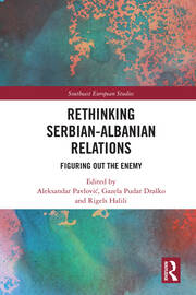 Rethinking Serbian-Albanian Relations: Figuring out the Enemy book cover
