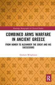 Combined Arms Warfare in Ancient Greece: From Homer to Alexander the Great and his Successors book cover