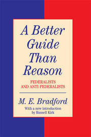 A Better Guide Than Reason: Federalists and Anti-federalists book cover