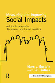 Measuring and Improving Social Impacts: A Guide for Nonprofits, Companies and Impact Investors book cover