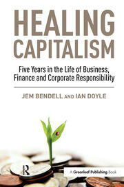Healing Capitalism: Five Years in the Life of Business, Finance and Corporate Responsibility book cover