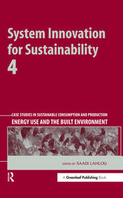 System Innovation for Sustainability 4: Case Studies in Sustainable Consumption and Production � Energy Use and the Built Environment book cover