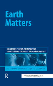 Earth Matters: Indigenous Peoples, the Extractive Industries and Corporate Social Responsibility book cover