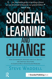 Societal Learning and Change: How Governments, Business and Civil Society are Creating Solutions to Complex Multi-Stakeholder Problems book cover