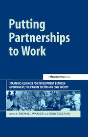 Putting Partnerships to Work: Strategic Alliances for Development between Government, the Private Sector and Civil Society book cover