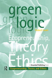 Green Logic: Ecopreneurship, Theory and Ethics book cover