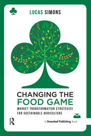 Changing the Food Game: Market Transformation Strategies for Sustainable Agriculture book cover