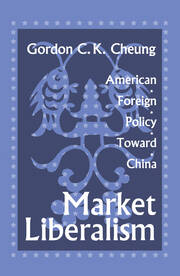 Market Liberalism: American Foreign Policy Toward China book cover