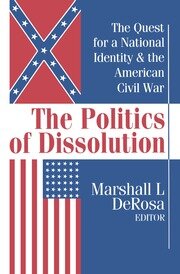 The Politics of Dissolution: Quest for a National Identity and the American Civil War book cover