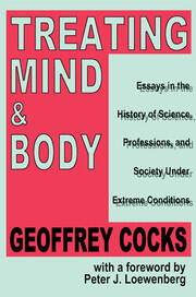 Treating Mind and Body: Essays in the History of Science, Professions and Society Under Extreme Conditions book cover